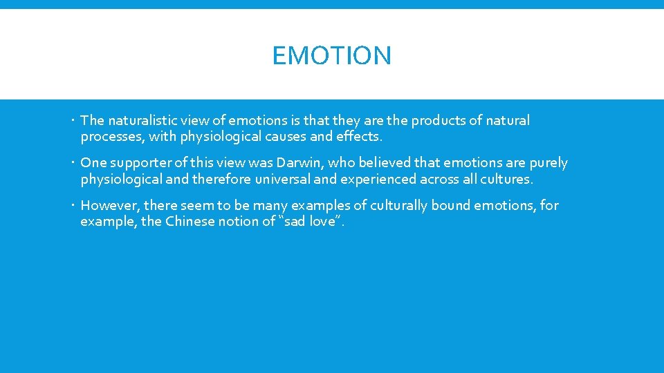 EMOTION The naturalistic view of emotions is that they are the products of natural