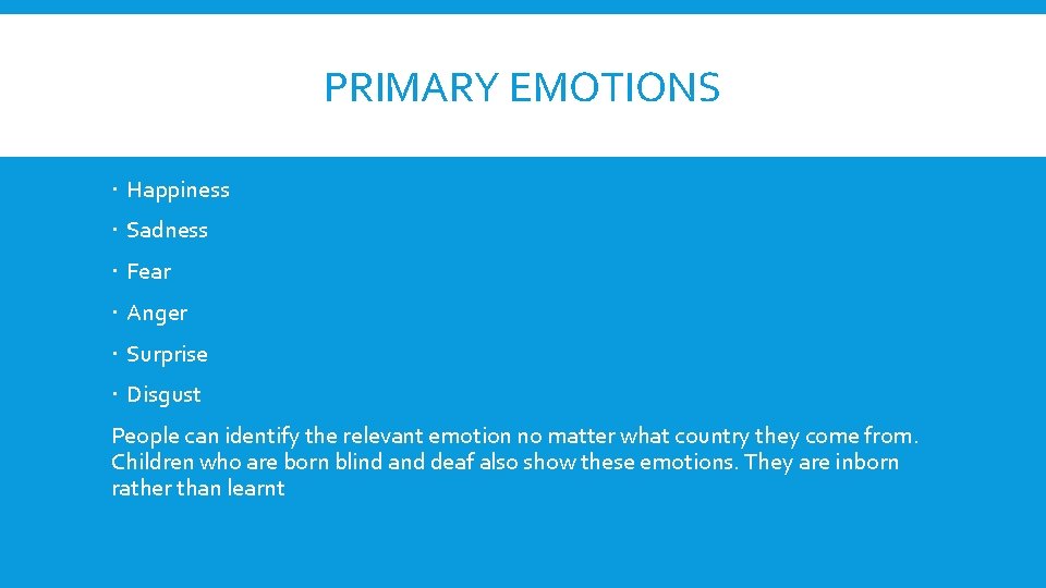 PRIMARY EMOTIONS Happiness Sadness Fear Anger Surprise Disgust People can identify the relevant emotion