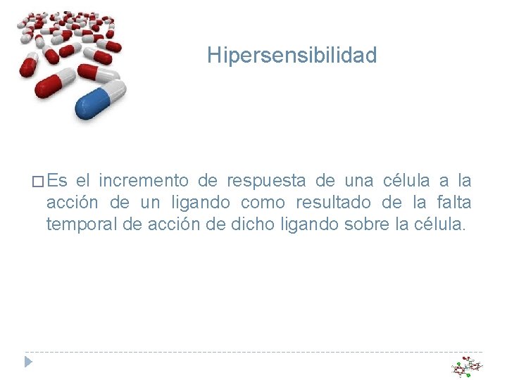 Hipersensibilidad � Es el incremento de respuesta de una célula acción de un ligando