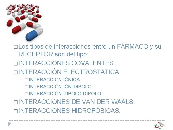 � Los tipos de interacciones entre un FÁRMACO y su RECEPTOR son del tipo: