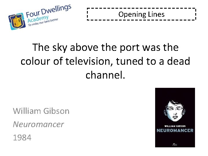 Opening Lines The sky above the port was the colour of television, tuned to