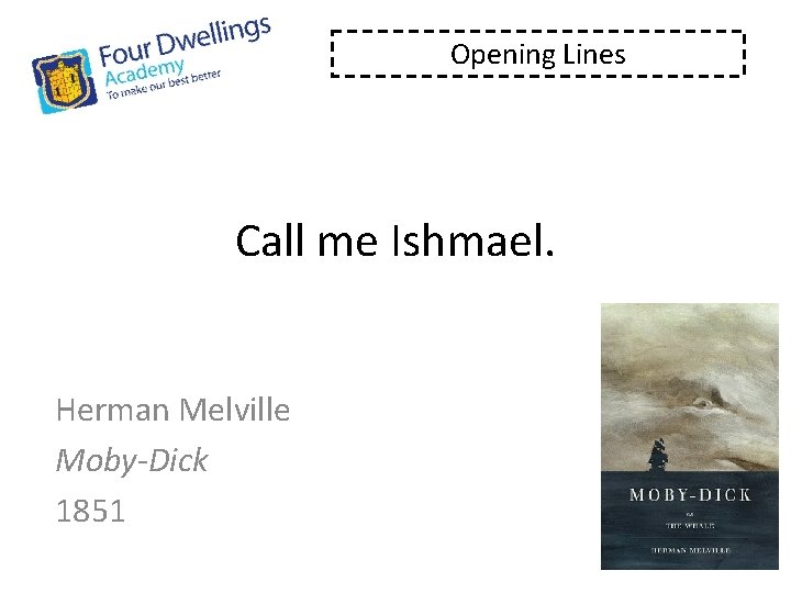 Opening Lines Call me Ishmael. Herman Melville Moby-Dick 1851 