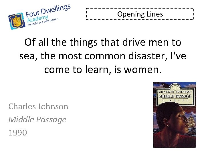 Opening Lines Of all the things that drive men to sea, the most common