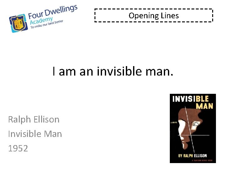 Opening Lines I am an invisible man. Ralph Ellison Invisible Man 1952 