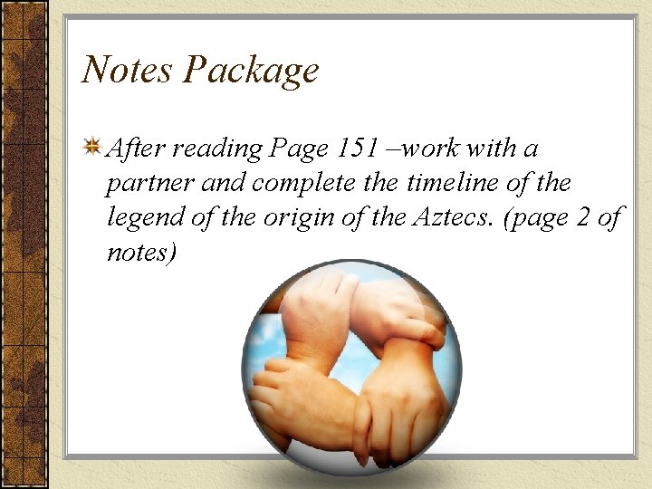 Notes Package After reading Page 151 –work with a partner and complete the timeline