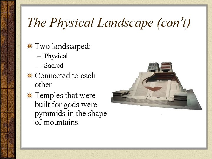 The Physical Landscape (con’t) Two landscaped: – Physical – Sacred Connected to each other