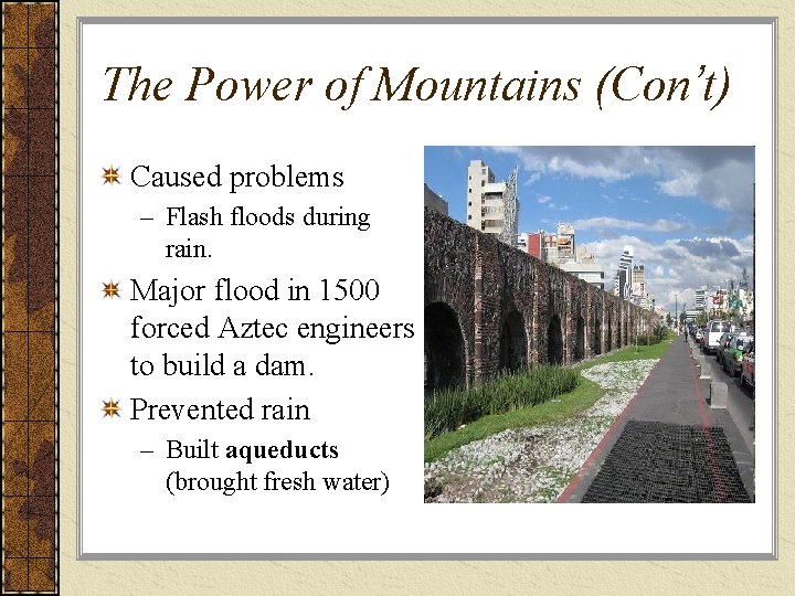 The Power of Mountains (Con’t) Caused problems – Flash floods during rain. Major flood