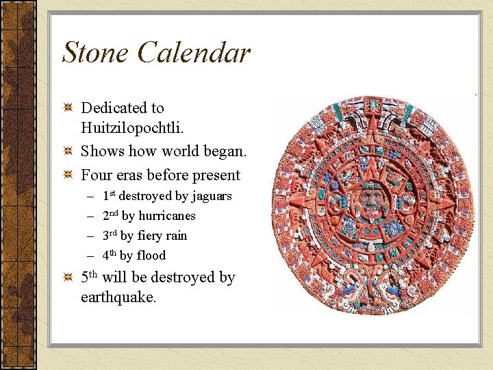Stone Calendar Dedicated to Huitzilopochtli. Shows how world began. Four eras before present –