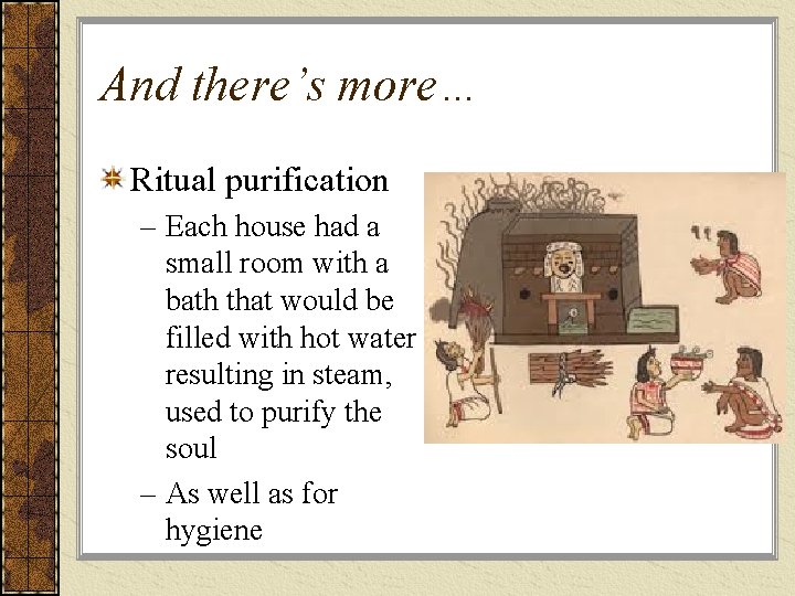 And there’s more… Ritual purification – Each house had a small room with a