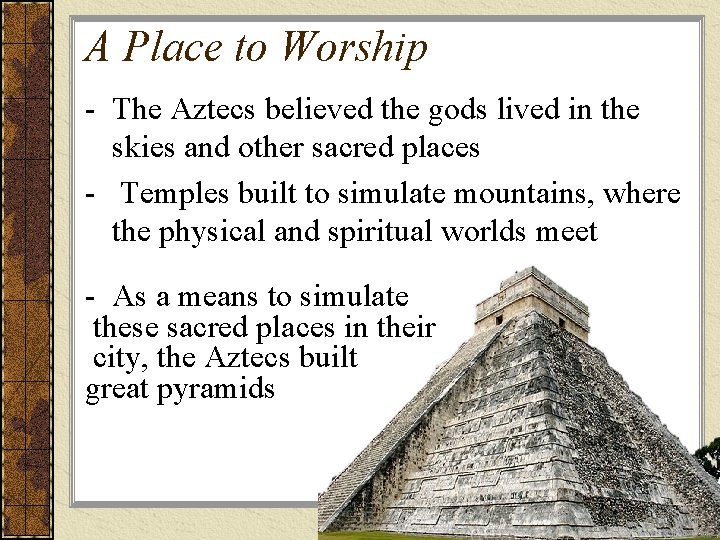 A Place to Worship - The Aztecs believed the gods lived in the skies