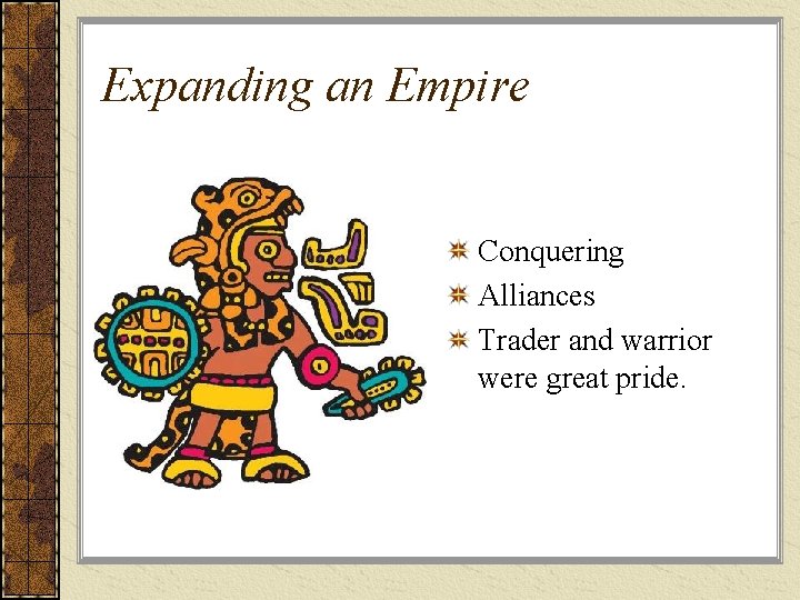 Expanding an Empire Conquering Alliances Trader and warrior were great pride. 