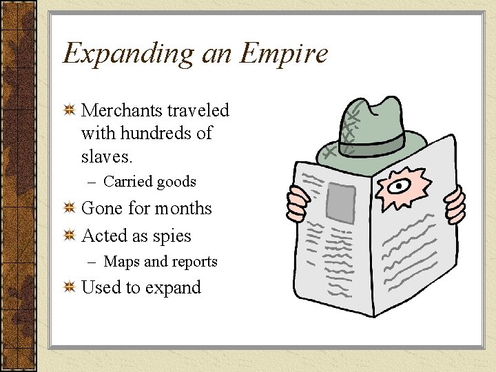 Expanding an Empire Merchants traveled with hundreds of slaves. – Carried goods Gone for