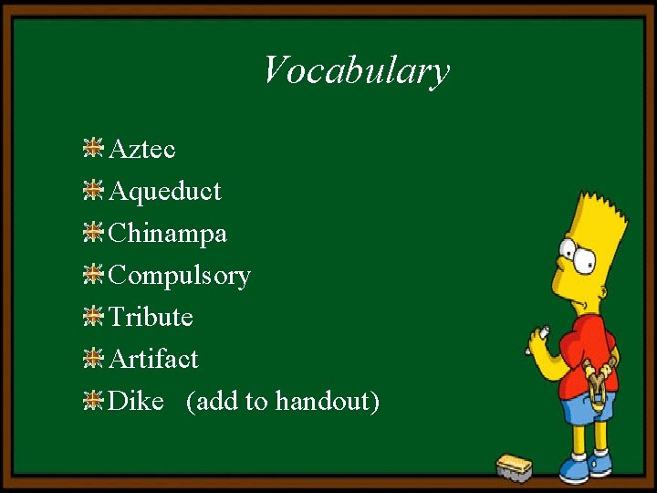 Vocabulary Aztec Aqueduct Chinampa Compulsory Tribute Artifact Dike (add to handout) 