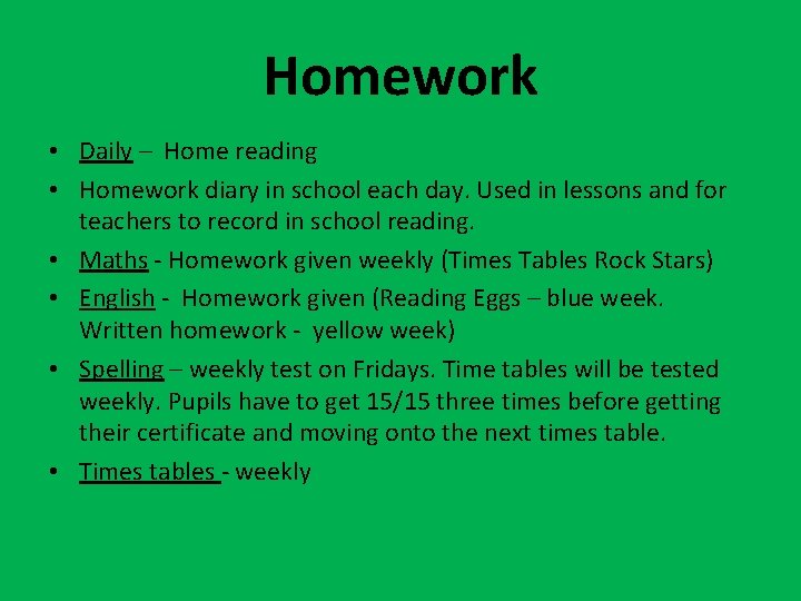 Homework • Daily – Home reading • Homework diary in school each day. Used