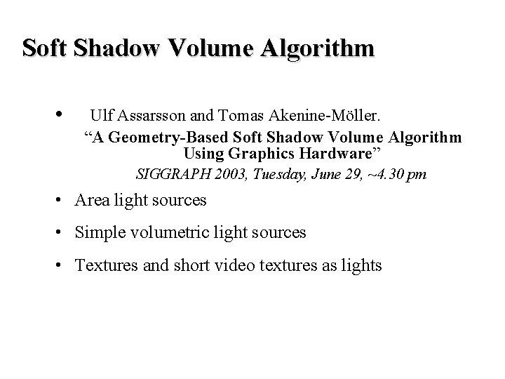 Soft Shadow Volume Algorithm • Ulf Assarsson and Tomas Akenine-Möller. “A Geometry-Based Soft Shadow