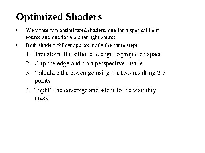 Optimized Shaders • • We wrote two optimizated shaders, one for a sperical light