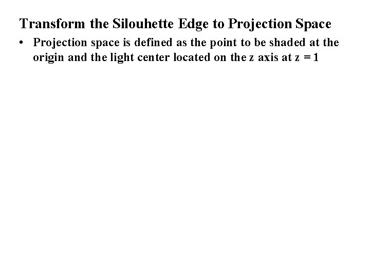 Transform the Silouhette Edge to Projection Space • Projection space is defined as the