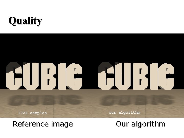 Quality Reference image Our algorithm 
