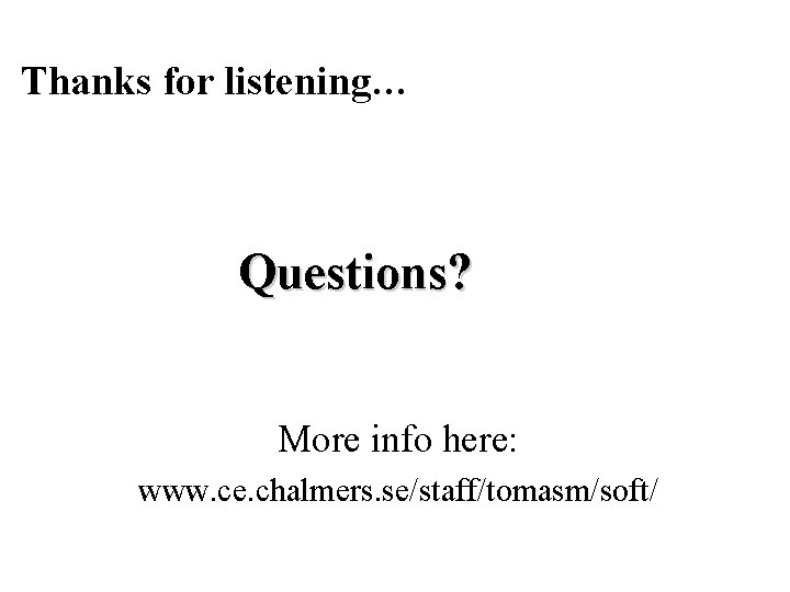 Thanks for listening… Questions? More info here: www. ce. chalmers. se/staff/tomasm/soft/ 