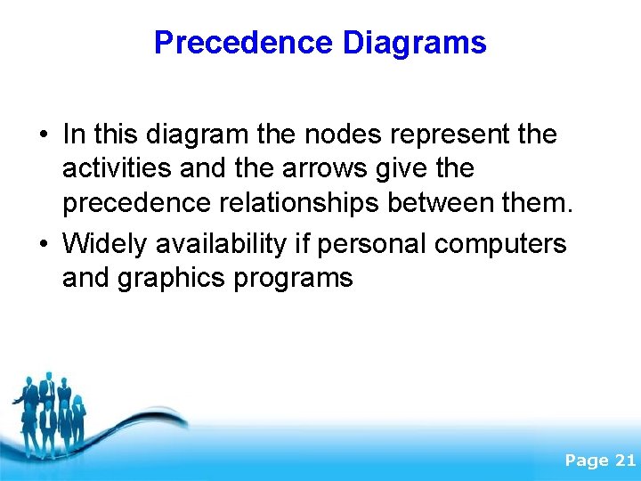 Precedence Diagrams • In this diagram the nodes represent the activities and the arrows