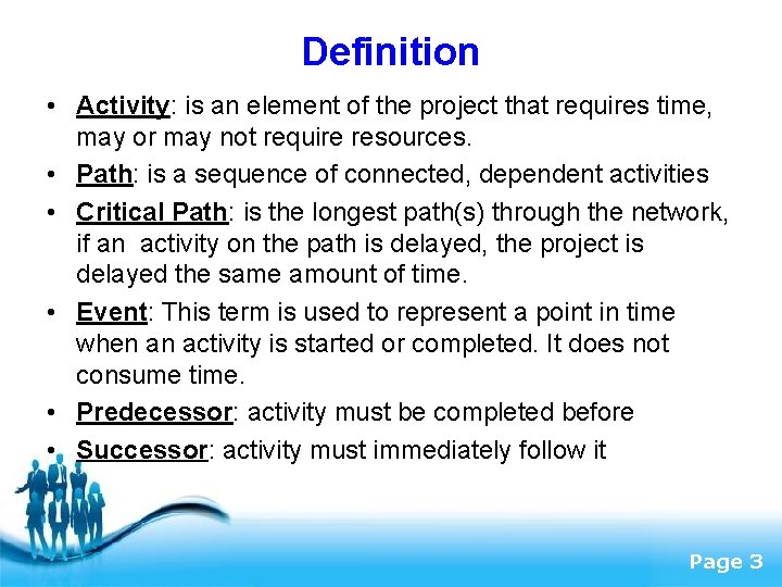 Definition • Activity: is an element of the project that requires time, may or
