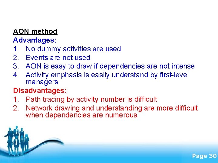 AON method Advantages: 1. No dummy activities are used 2. Events are not used