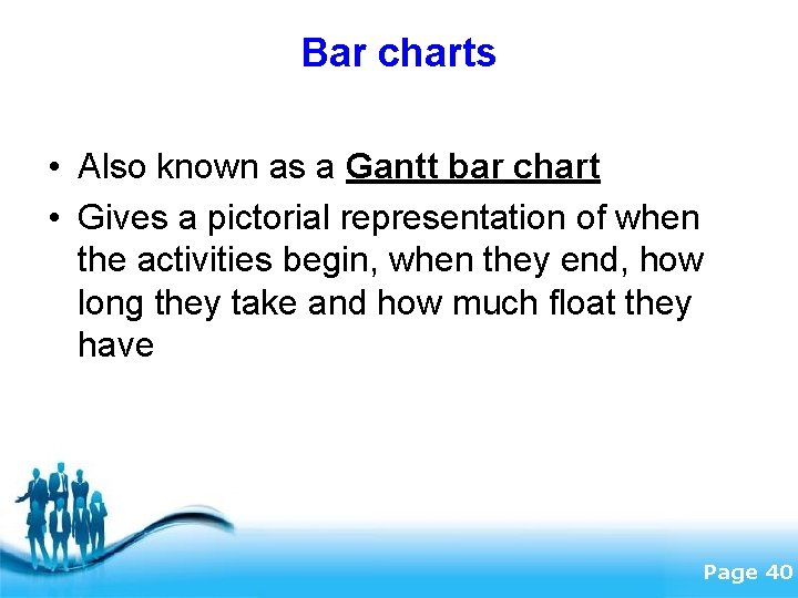 Bar charts • Also known as a Gantt bar chart • Gives a pictorial