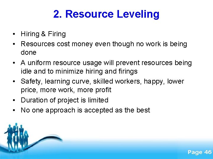 2. Resource Leveling • Hiring & Firing • Resources cost money even though no