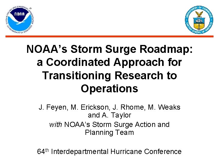 NOAA’s Storm Surge Roadmap: a Coordinated Approach for Transitioning Research to Operations J. Feyen,