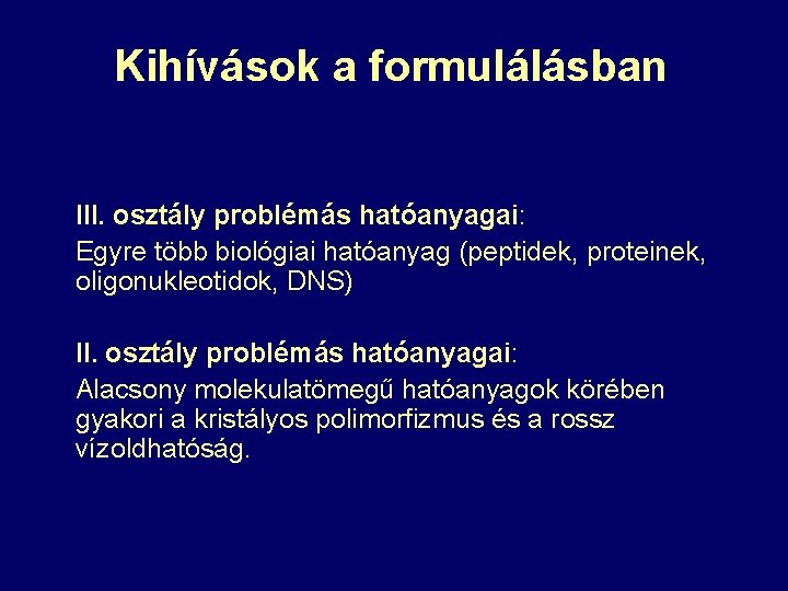 Kihívások a formulálásban III. osztály problémás hatóanyagai: Egyre több biológiai hatóanyag (peptidek, proteinek, oligonukleotidok,