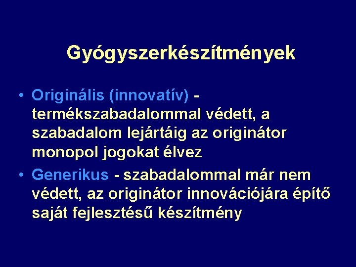 Gyógyszerkészítmények • Originális (innovatív) termékszabadalommal védett, a szabadalom lejártáig az originátor monopol jogokat élvez