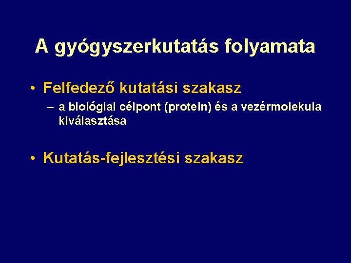 A gyógyszerkutatás folyamata • Felfedező kutatási szakasz – a biológiai célpont (protein) és a