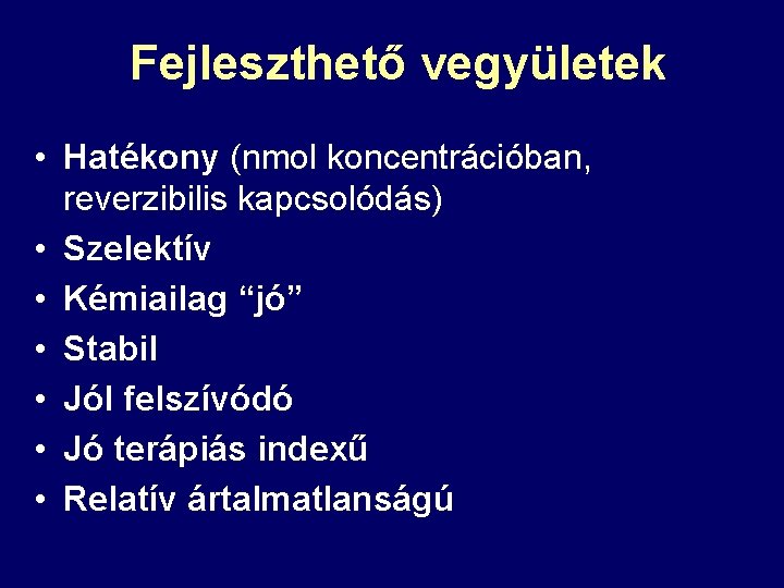 Fejleszthető vegyületek • Hatékony (nmol koncentrációban, reverzibilis kapcsolódás) • Szelektív • Kémiailag “jó” •