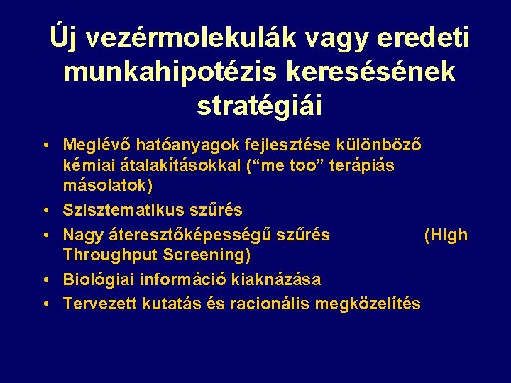 Új vezérmolekulák vagy eredeti munkahipotézis keresésének stratégiái • Meglévő hatóanyagok fejlesztése különböző kémiai átalakításokkal