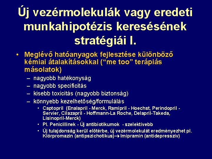 Új vezérmolekulák vagy eredeti munkahipotézis keresésének stratégiái I. • Meglévő hatóanyagok fejlesztése különböző kémiai