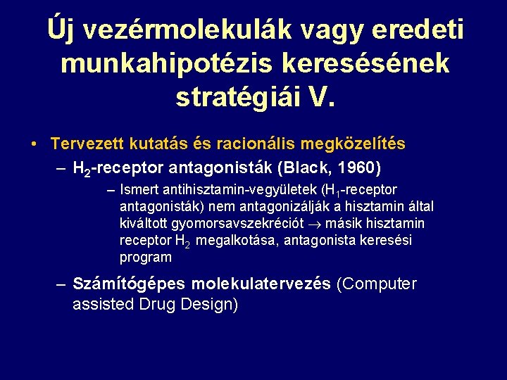 Új vezérmolekulák vagy eredeti munkahipotézis keresésének stratégiái V. • Tervezett kutatás és racionális megközelítés