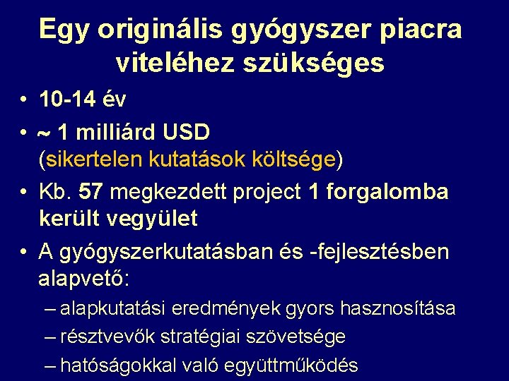 Egy originális gyógyszer piacra viteléhez szükséges • 10 -14 év • 1 milliárd USD