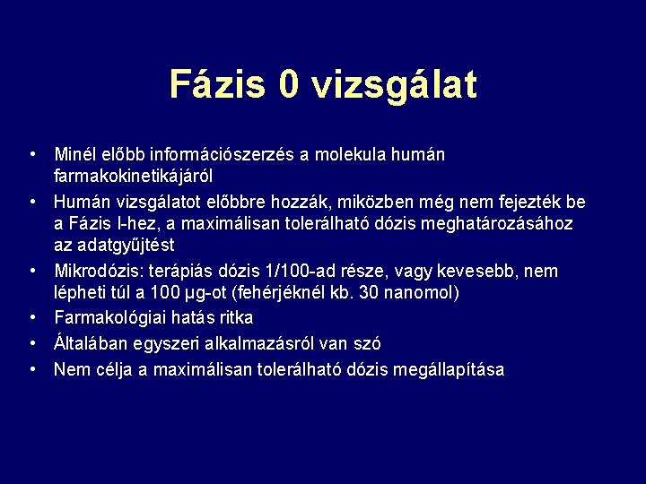 Fázis 0 vizsgálat • Minél előbb információszerzés a molekula humán farmakokinetikájáról • Humán vizsgálatot