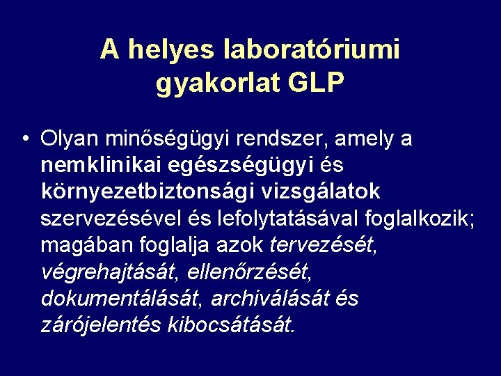 A helyes laboratóriumi gyakorlat GLP • Olyan minőségügyi rendszer, amely a nemklinikai egészségügyi és