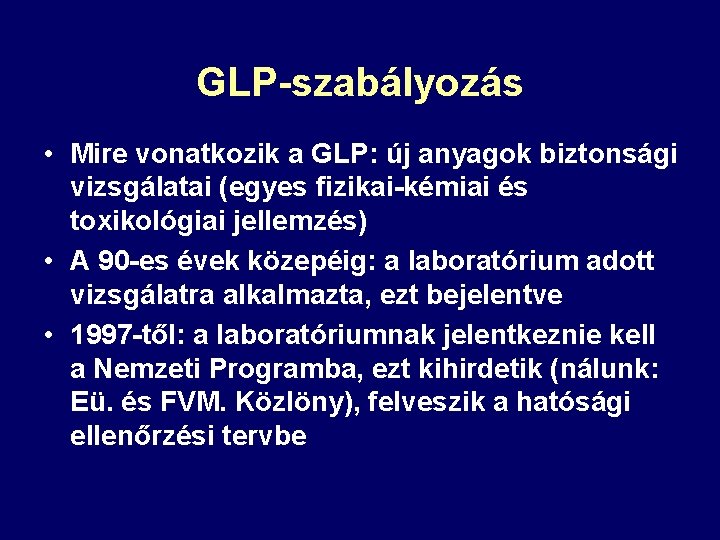 GLP-szabályozás • Mire vonatkozik a GLP: új anyagok biztonsági vizsgálatai (egyes fizikai-kémiai és toxikológiai