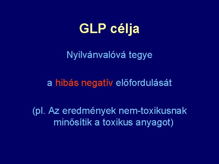 GLP célja Nyilvánvalóvá tegye a hibás negatív előfordulását (pl. Az eredmények nem-toxikusnak minősítik a