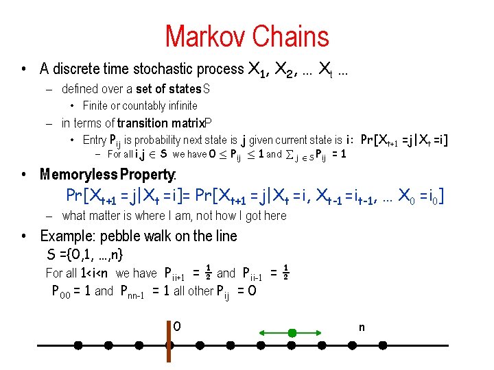 Markov Chains • A discrete time stochastic process X 1, X 2, … Xt