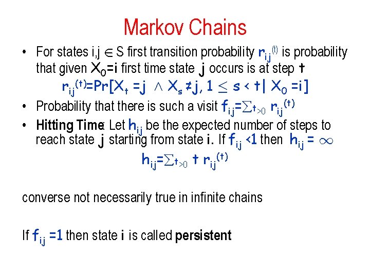 Markov Chains • For states i, j 2 S first transition probability rij(t) is