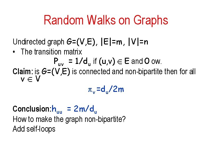 Random Walks on Graphs Undirected graph G=(V, E), |E|=m, |V|=n • The transition matrix