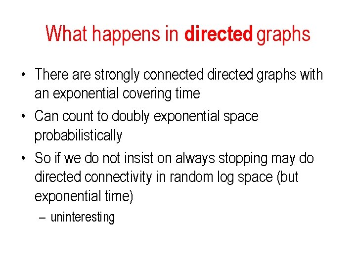 What happens in directed graphs • There are strongly connected directed graphs with an