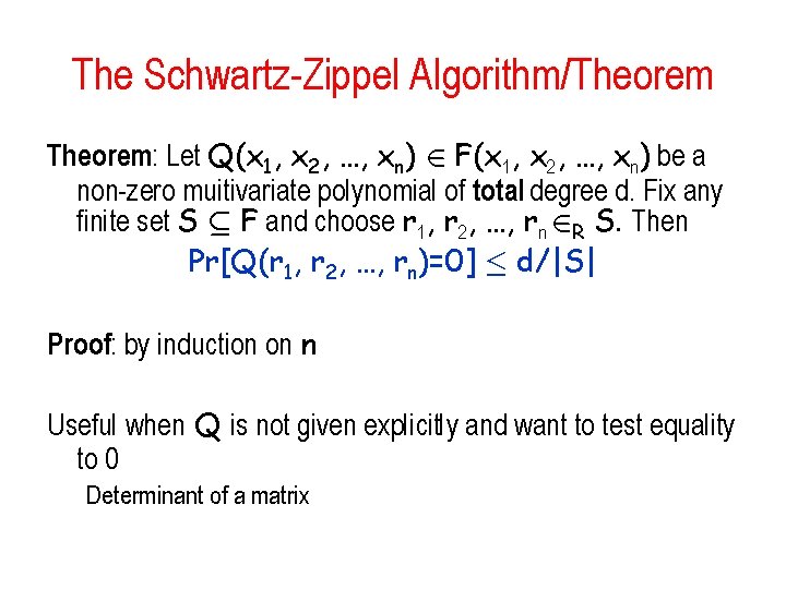 The Schwartz-Zippel Algorithm/Theorem: Let Q(x 1, x 2, …, xn) 2 F(x 1, x