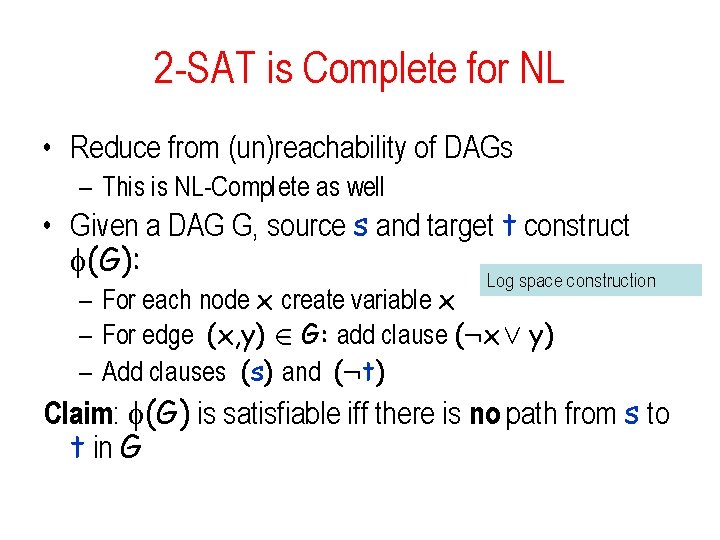 2 -SAT is Complete for NL • Reduce from (un)reachability of DAGs – This