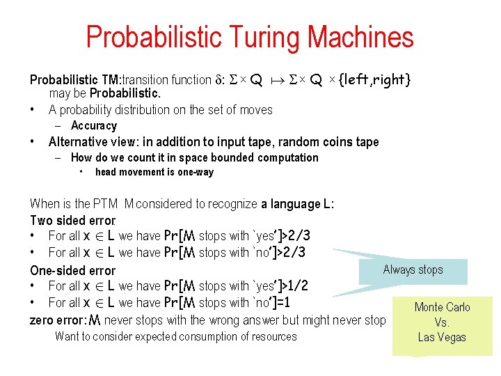 Probabilistic Turing Machines Probabilistic TM: transition function : X Q may be Probabilistic. •