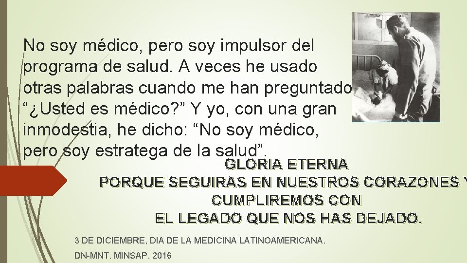 No soy médico, pero soy impulsor del programa de salud. A veces he usado