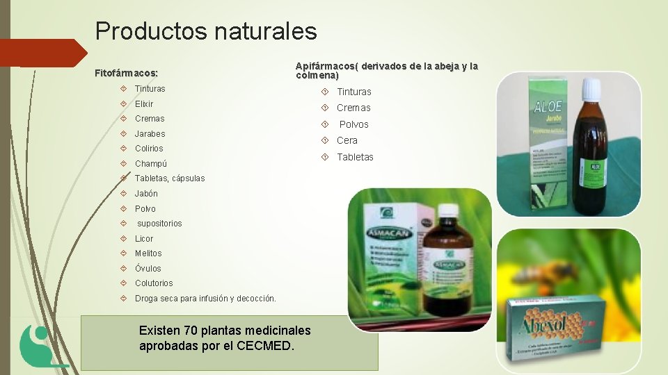 Productos naturales Fitofármacos: Apifármacos( derivados de la abeja y la colmena) Tinturas Elixir Cremas